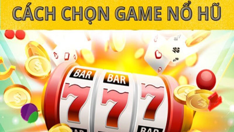 Cách chọn game nổ hũ 123B