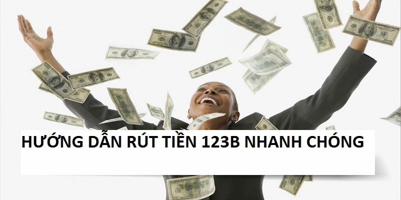 Rút tiền 123B chỉ trong 5 phút