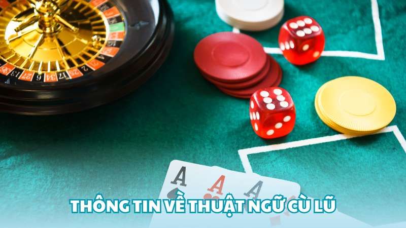 Thuật ngữ cù lũ trong game bài