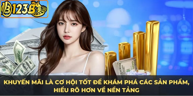 Khuyến mãi nạp 100 khuyến mãi là cơ hội tốt để khám phá các sản phẩm, hiểu rõ hơn về nền tảng