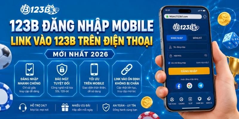 123B đăng nhập mobile: Link truy cập trên điện thoại mới nhất 2026 2 123B đăng nhập mobile - Link vào 123B trên điện thoại mới nhất 2026